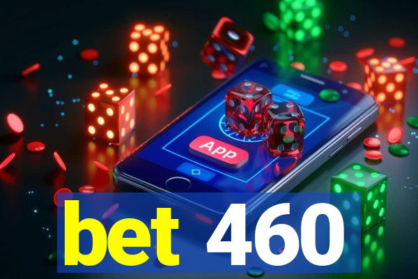 bet 460